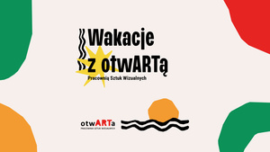 Plakat: Wakacje z otwARTą Pracownią Sztuk Wizualnych